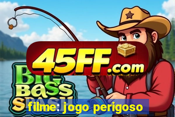 filme: jogo perigoso